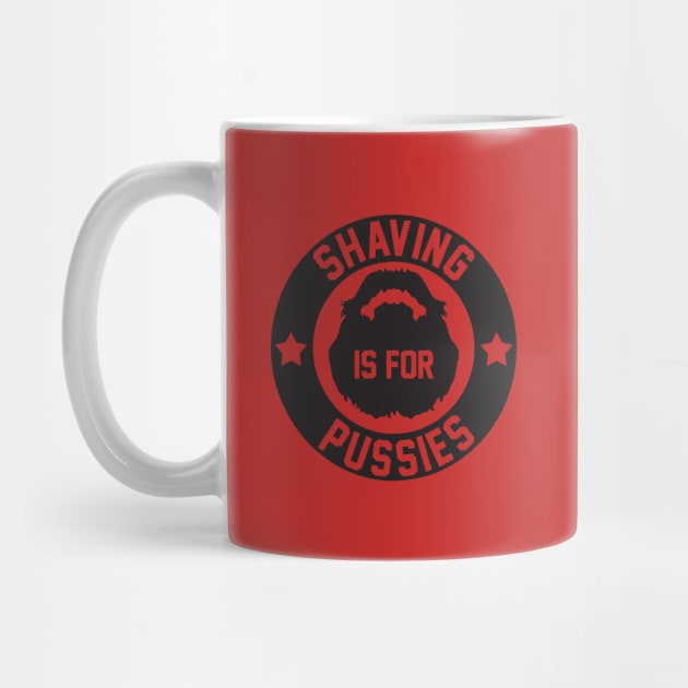 Shaving is for Pussies by geekingoutfitters